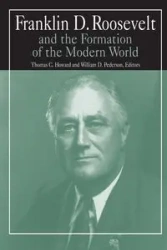 Franklin D.Roosevelt and the Formation of the Modern World - William D. Pederson