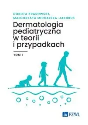 Dermatologia pediatryczna w teorii i przypadk..T.1 - Dorota Krasowska, Małgorzata Michalska-Jakubus