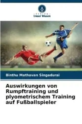 Auswirkungen von Rumpftraining und plyometrischem Training auf Fußballspieler - Singadurai Binthu Mathavan