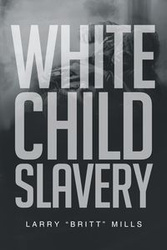 White Child Slavery - Larry Mills