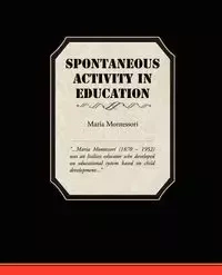 Spontaneous Activity In Education - Maria Montessori