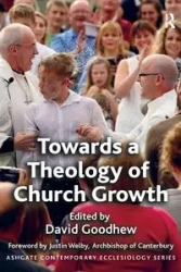 Towards a Theology of Church Growth - David Goodhew