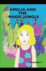 Amelia and the Magic Jungle - Overett A M
