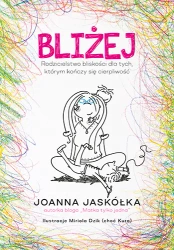 Bliżej. Rodzicielstwo bliskości dla tych, którym kończy się cierpliwość - Znak JednymSłowem