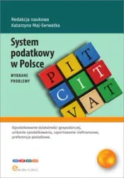 System podatkowy w Polsce - wybrane problemy - Katarzyna Maj-Serwatka, Ja n Sobuś Bracławski, Michał, Zuzanna Krzyżak, Natalia Bąk, Patrycja Kudela