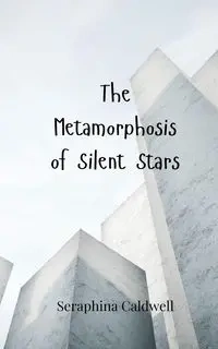 The Metamorphosis of Silent Stars - Caldwell Seraphina