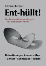 Ent-hüllt! Die Beschneidung von Jungen - Nur ein kleiner Schnitt? - Bergner Clemens