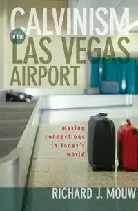 Calvinism in the Las Vegas Airport - Richard J. Mouw