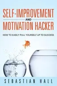 Self-Improvement and Motivation Hacker - Sebastian Hall