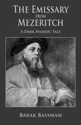 The Emissary from Mezeritch - Bassman Barak A.