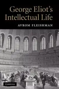 George Eliot's Intellectual Life - Fleishman Avrom
