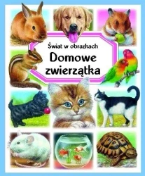 Świat w obrazkach. Domowe zwierzątka - praca zbiorowa