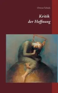 Kritik der Hoffnung - Schulz Ortrun