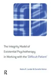 The Integrity Model of Existential Psychotherapy in Working with the 'Difficult Patient' - Nedra Lander