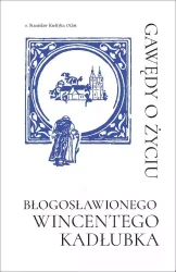 Gawędy o życiu Błogosławionego Wincentego Kadłubka - Stanisław Kiełtyka