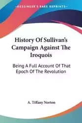History Of Sullivan's Campaign Against The Iroquois - Tiffany Norton A.