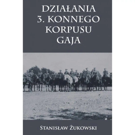 Działania 3. Konnego Korpusu Gaja - Stanisław Żukowski