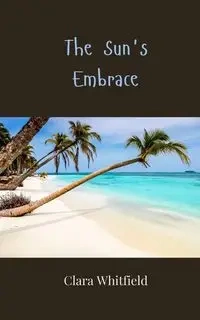 The Sun's Embrace - Clara Whitfield