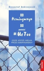 Od Hemingwaya do powieści #MeToo. Gdzie jesteś... - Krzysztof Andrzejczak