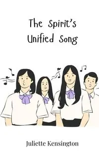 The Spirit's Unified Song - Juliette Kensington