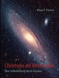 Christsein als Alternative - Fischer Klaus P.
