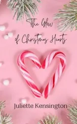 The Glow of Christmas Hearts - Juliette Kensington