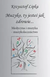 Muzyko, ty jesteś jak zdrowie - Krzysztof Lipka