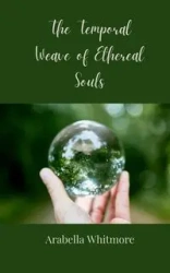 The Temporal Weave of Ethereal Souls - Whitmore Arabella