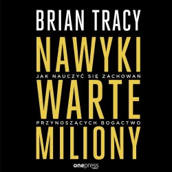 audiobook Nawyki warte miliony. Jak nauczyć się zachowań przynoszących bogactwo - Brian Tracy