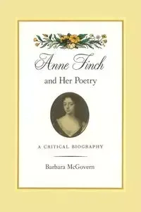 Anne Finch and Her Poetry - Barbara McGovern