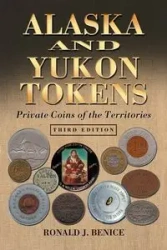 Alaska and Yukon Tokens - Ronald J. Benice