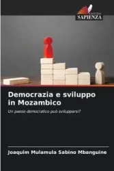 Democrazia e sviluppo in Mozambico - Mbanguine Joaquim Mulamula Sabino