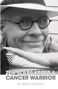 Zen Slaps from a Cancer Warrior - James Hockings A