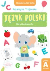 Edukacja domowa. Język polski - litery i bystre oczko. Poziom A (3-4 lata) - Katarzyna Trojańska