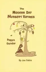 The Modern Day Nursery Rhymes of Poppa Gander - Joe Sabia