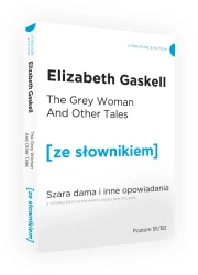 The Grey Woman and other Tales / Szara Dama i inne opowiadania z podręcznym słownikiem angielsko-polskim - Elizabeth Gaskell Cleghorn