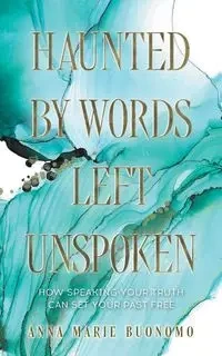 Haunted by Words Left Unspoken - Anna Marie Buonomo