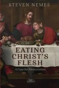 Eating Christ's Flesh - Steven Nemes