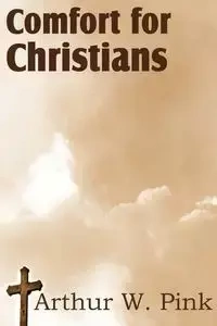 Comfort for Christians - Arthur W. Pink