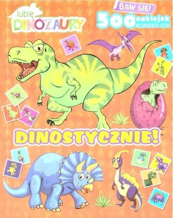 Lubię dinozaury. Dinostycznie! z naklejkami - praca zbiorowa