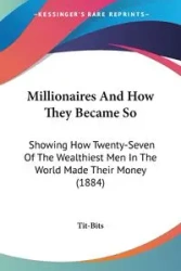 Millionaires And How They Became So - Tit-Bits