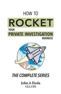 How To Rocket Your Private Investigation Business - John Andrew Hoda