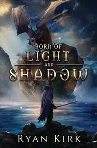 Born of Light and Shadow - Kirk Ryan