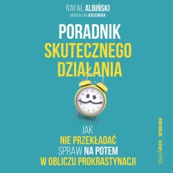 audiobook Poradnik skutecznego działania. Jak nie przekładać spraw na potem w obliczu prokrastynacji - Rafał Albiński