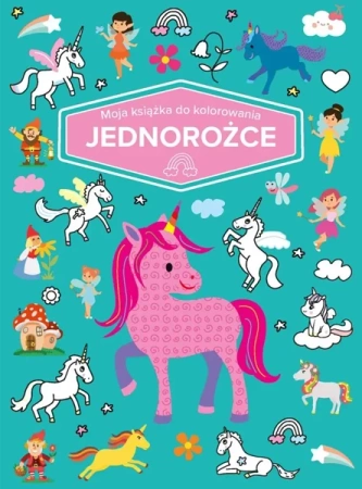 Moja książka do kolorowania. Jednorożce - praca zbiorowa
