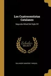 Los Cuatrocentistas Catalanes - Salvador Miquel Sanpere Y