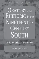 Oratory and Rhetoric in the Nineteenth-Century South - Stuart Towns W.