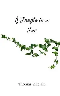 A Jungle in a Jar - Thomas Sinclair