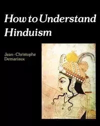 How to Understand Hinduism - Demariaux Jean-Christophe