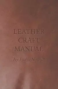Leather Craft Manual - Norman Ivy Evelyn